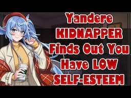 Yandere Kidnapper Finds Out You Have Low Self-Esteem [ASMR Roleplay][F4A][Comfort][Sweet][Caring]