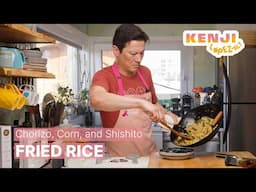 Chorizo and Corn Fried Rice | Kenji’s Cooking Show