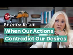 When Our Actions Contradict Our Desires (ft. Rhonda Byrne)