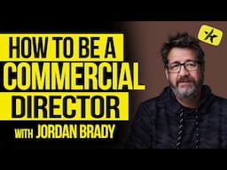 How to Be a Commercial Director | Jordan Brady