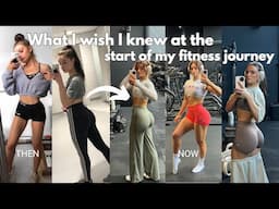 WHAT I WISH I KNEW AT THE START OF MY FITNESS JOURNEY | fitness transformed my life, investing in me