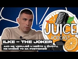 JUICE PODCAST #1 | ALEKSANDAR ILIĆ ILKE: AKO NE VERUJEŠ U NEŠTO U ŽIVOTU, NE MOŽEŠ TO DA POSTIGNEŠ!