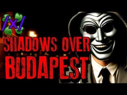 Shadows Over Budapest | 4chan /x/ Paranormal Greentext Stories Thread