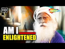 How Do I Know If I’m Enlightened? – Are You Enlightened or Just Confused?  Sadhguru Explains
