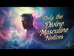 Twin Flame SYNCHRONICITIES Only the Divine Masculine Notices