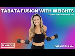 21: Tabata Fusion with Weights - 30 Minute Workout [STRENGTH TRAINING]