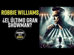 Robbie Williams ¿El último gran Showman? #betterman