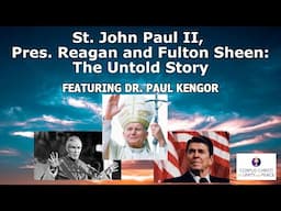 St. John Paul II, Pres. Reagan and Venerable Fulton Sheen: The Untold Story