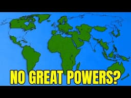 What If The Great Powers Disappeared?