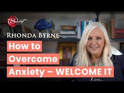 How to overcome anxiety - welcome it | Rhonda Byrne
