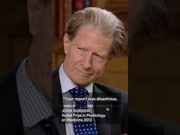 "I was the worst out of 250." John Gurdon, Nobel Prize in Physiology or Medicine 2012