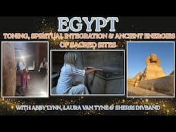EGYPT: Toning, Spiritual Integration & Ancient Energies of Sacred Sites w/ Abby, Sherri, and Laura.