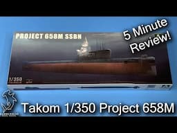 Takom 1/350 "K19" Project 658M | 5 Minute In Box Review