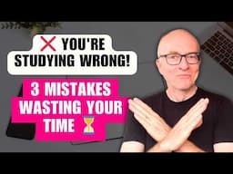 The 3 Simple Study Mistakes that are Costing You Hundreds of Hours