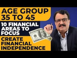 Age Group 35 to 45 10  Financial Areas To Focus Create Financial Independence