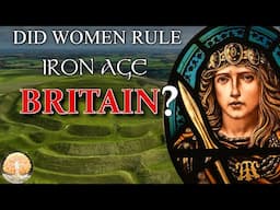Did Women Rule Iron Age Britain? Matrilocal vs Matriarchy