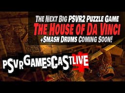 The House of Da Vinci VR: Our Next Big Puzzle Game? | Smash Drums Coming Soon | PSVR2 GAMESCAST LIVE
