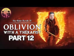 The Elder Scrolls IV: Oblivion with a Therapist: Part 12