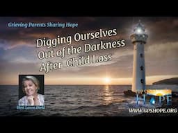 Digging Ourselves Out of the Darkness After Child Loss
