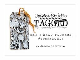 UmWowStudio TAGGED no.6 : Dead Flowers : Tag Creation