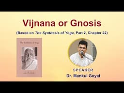 Gnosis | Supramental Knowledge | Based on Sri Aurobindo’s ‘The Synthesis of Yoga’
