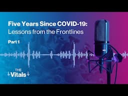 The Vitals | Five Years Since COVID-19: Lessons from the Frontlines | Part 1