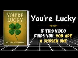 You're Lucky: If This Video Finds You, You Are a Chosen One | Life-Changing Audiobook