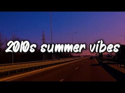 2010s summer vibes mix ~nostalgia playlist