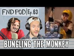 Bungling the Monkey | Ep 63 | FND POD
