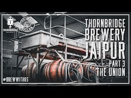 THE BURTON UNION AT THORNBRIDGE BREWERY | BREW WITH US PART 3