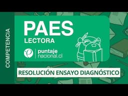 PAES | Competencia Lectora | Resolución Ensayo Diagnóstico