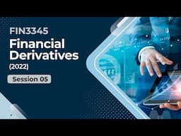FIN 3345 | Financial Derivatives | Session 05