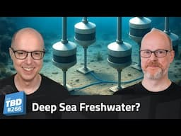 266: Drinking Sea Water - Deep Ocean Desalination