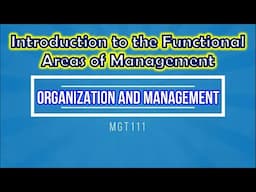 Chapter 11 - Introduction to the Functional Areas of Management (Organization and Management)
