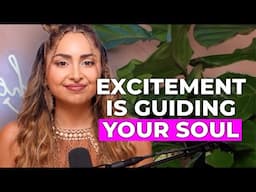 Excitement is Guiding Your Soul