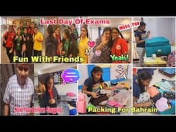 Finally Exams Are Over🤩Last Day With Friends & Teachers🫶🥹Last Minute Packing For Bahrain💼✈️