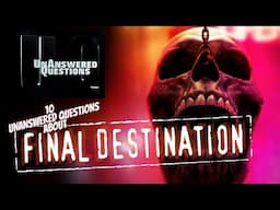 10 Unanswered Questions About Final Destination: Unanswered Questions Episode 53