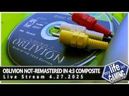 Oblivion Not-Remastered in Composite 4:3 (Xbox 360) :: LIVE STREAM