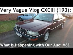 Very Vague Vlog CXCIII (193): What Is Happening With Our 1993 Audi V8? - Lloyd Vehicle Consulting