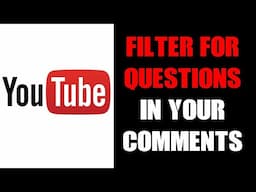 How To Get More Ideas For YouTube Channel Video Tutorials By Filtering Comments For Questions