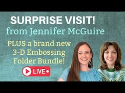SURPRISE VISIT from Jennifer McGuire! Plus a New 3-D Embossing Folder Bundle!