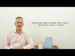 Investing under Trump, part four - why gold responds to a crisis