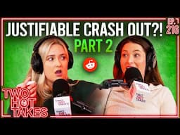 Justifiable Crash Out?! PART 2! || Two Hot Takes Podcast || Reddit Readings