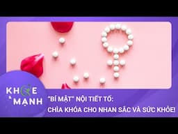 Khám phá "bí mật" nội tiết tố: Chìa khóa cho nhan sắc và sức khỏe của phái đẹp! | Khỏe và mạnh