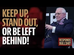 KEEP UP, STAND OUT, OR BE LEFT BEHIND! | DAN RESPONDS TO BULLSHIT