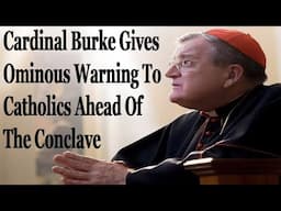 Cardinal Burke Gives Ominous Warning To Catholics Ahead Of The Conclave