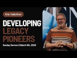 Developing Legacy Pioneers || Sunday Sermon Kris Vallotton