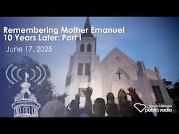 Remembering Mother Emanuel 10 Years Later: Part I | South Carolina LEDE #scpublicradio