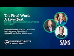The Final Word: A Live Q&A  – ICS/OT | Telecommunications Security Panel