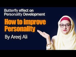 Butterfly effect on Personality Development I how to improve Personality I by Areej Ali